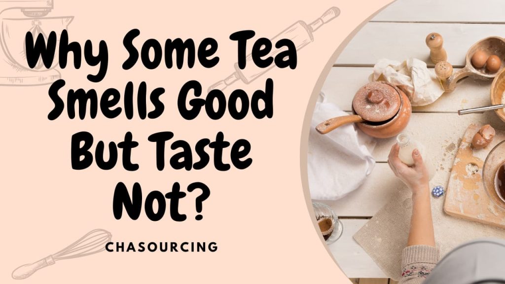 Why Your Tea Smells Good But Tastes Bitter? Everything You Need To Know