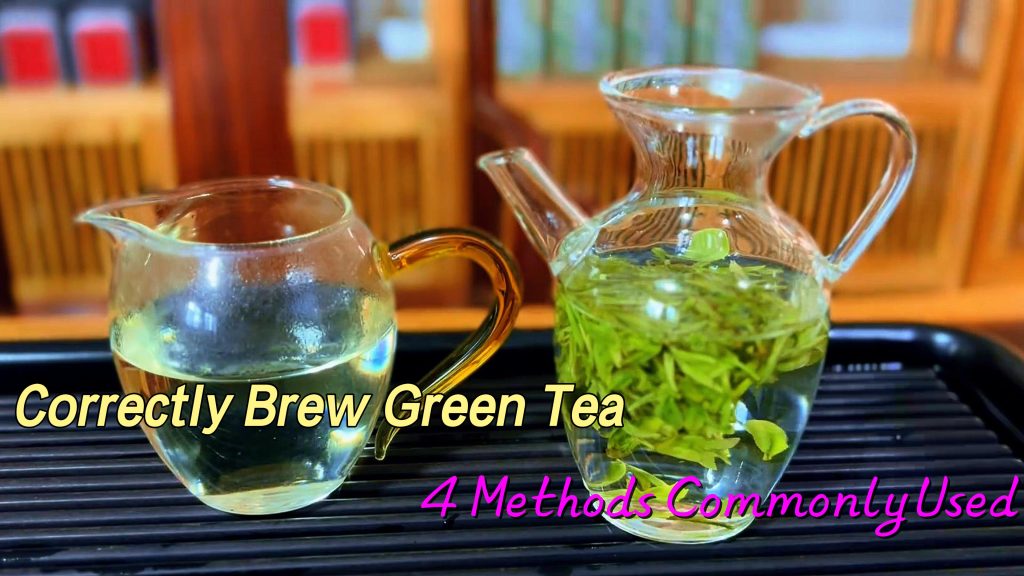 How To Correctly Brew Green Tea? 4 Commonly Used Methods You Need To Know